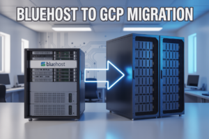 How to Migrate from Bluehost to GCP for Better Performance and Scalability