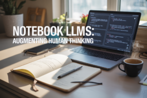 Notebook LLMs Explained: Augmenting Human Thinking with Large Language Models