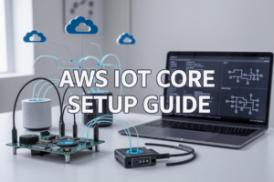 AWS IoT Core Explained: How to Set Up Devices, Secure Connectivity & Process IoT Data